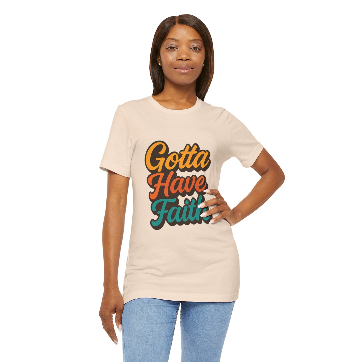 Gotta Have Faith Unisex Tee - Inspirational Motivational Apparel