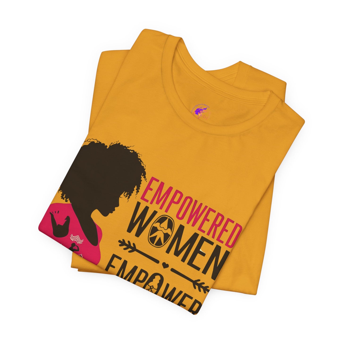 Empowered Women Short Sleeve Tee - Celebrate Women & Sisterhood