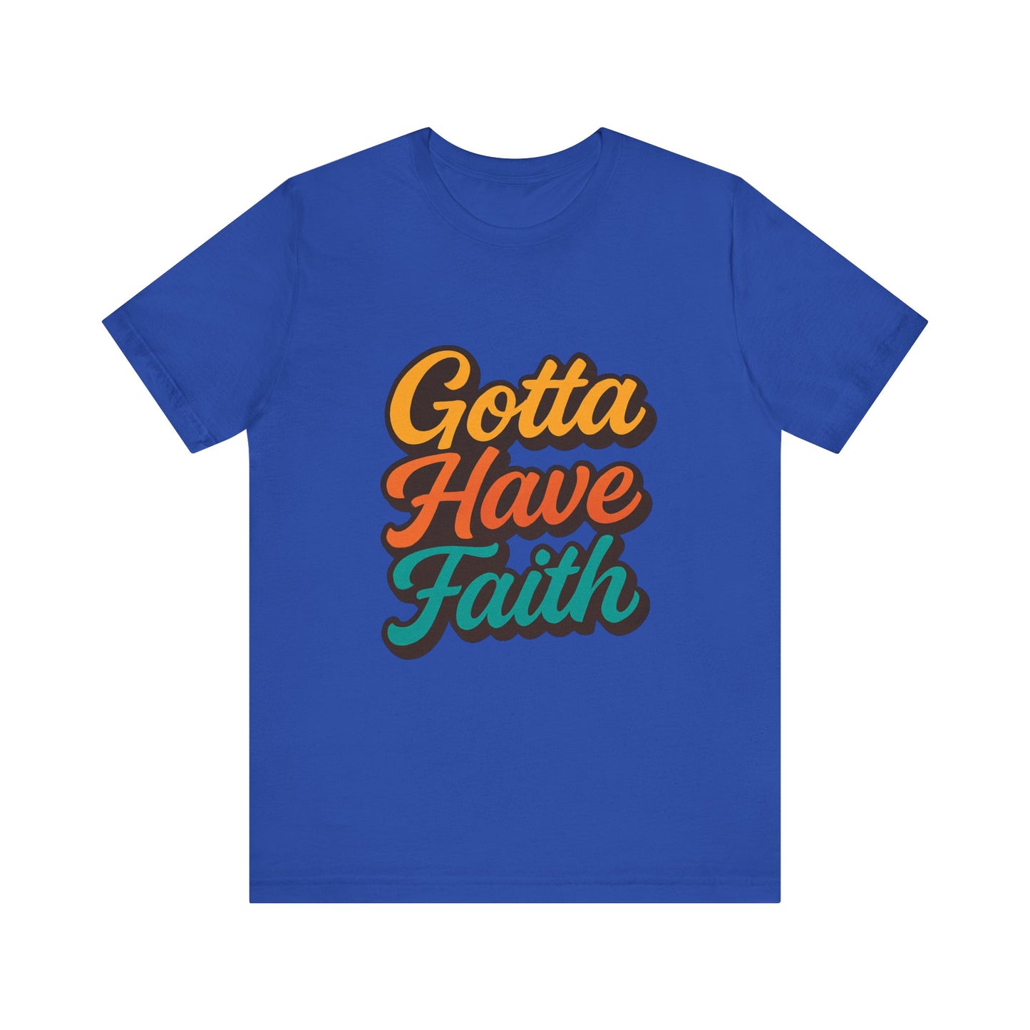 Gotta Have Faith Unisex Tee - Inspirational Motivational Apparel