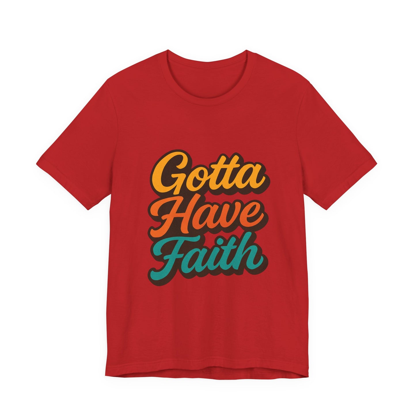 Gotta Have Faith Unisex Tee - Inspirational Motivational Apparel