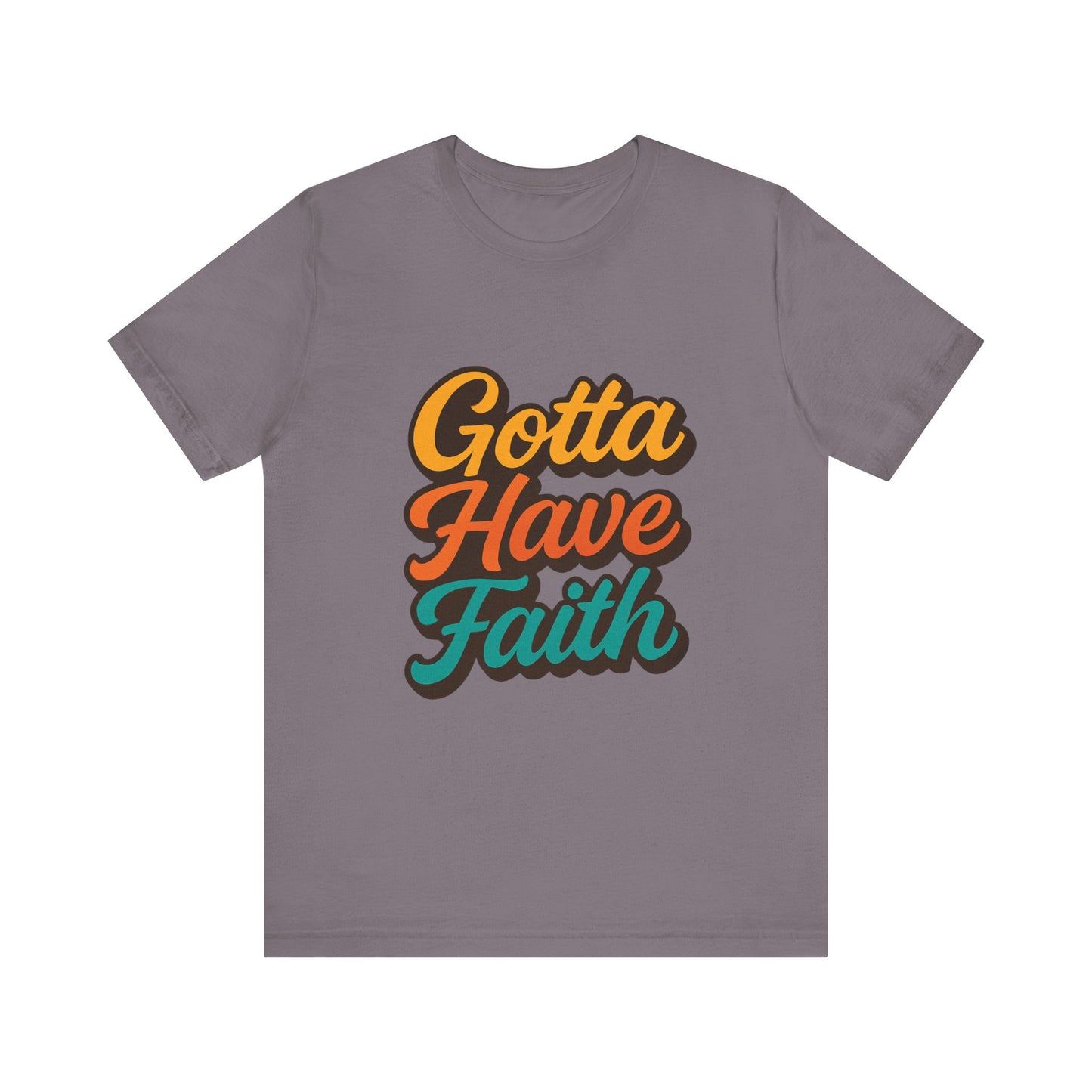 Gotta Have Faith Unisex Tee - Inspirational Motivational Apparel