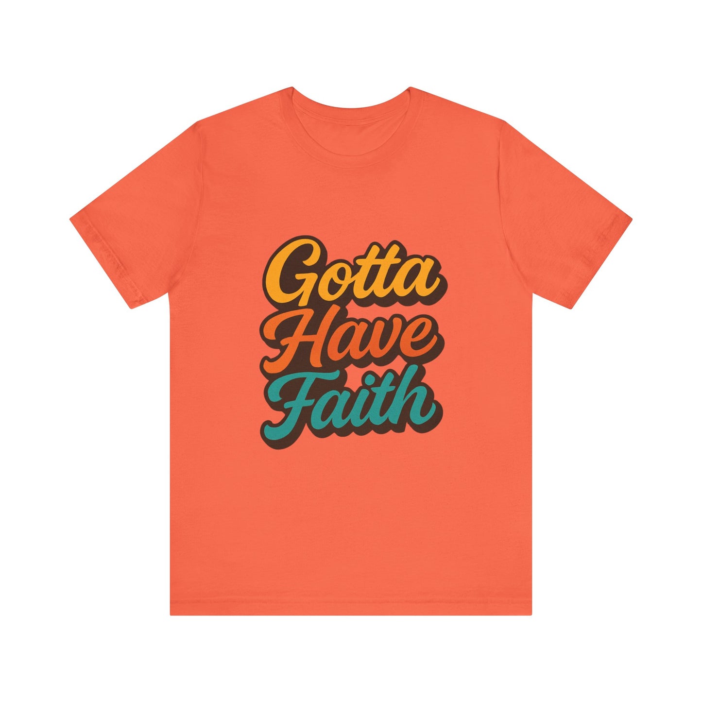 Gotta Have Faith Unisex Tee - Inspirational Motivational Apparel