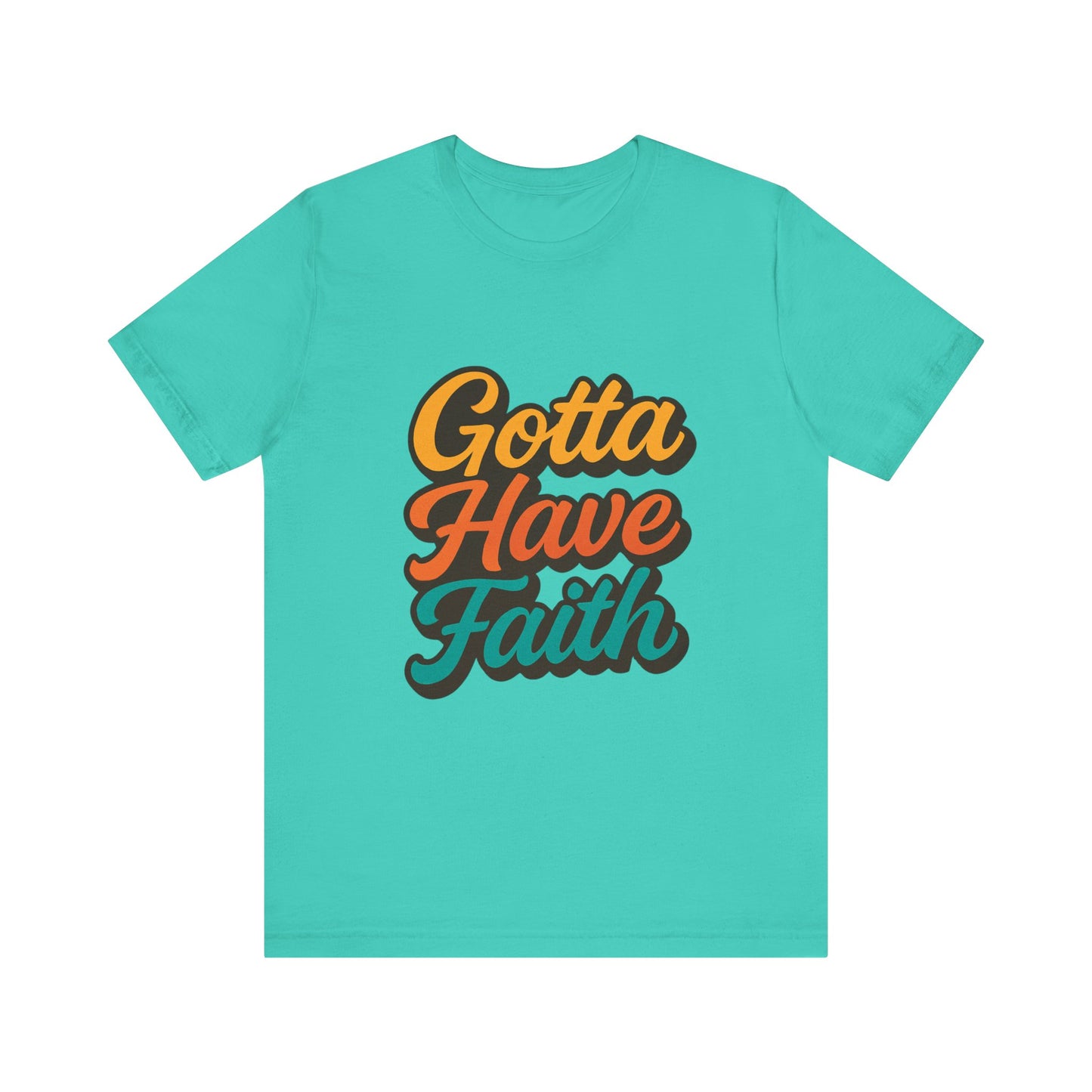 Gotta Have Faith Unisex Tee - Inspirational Motivational Apparel