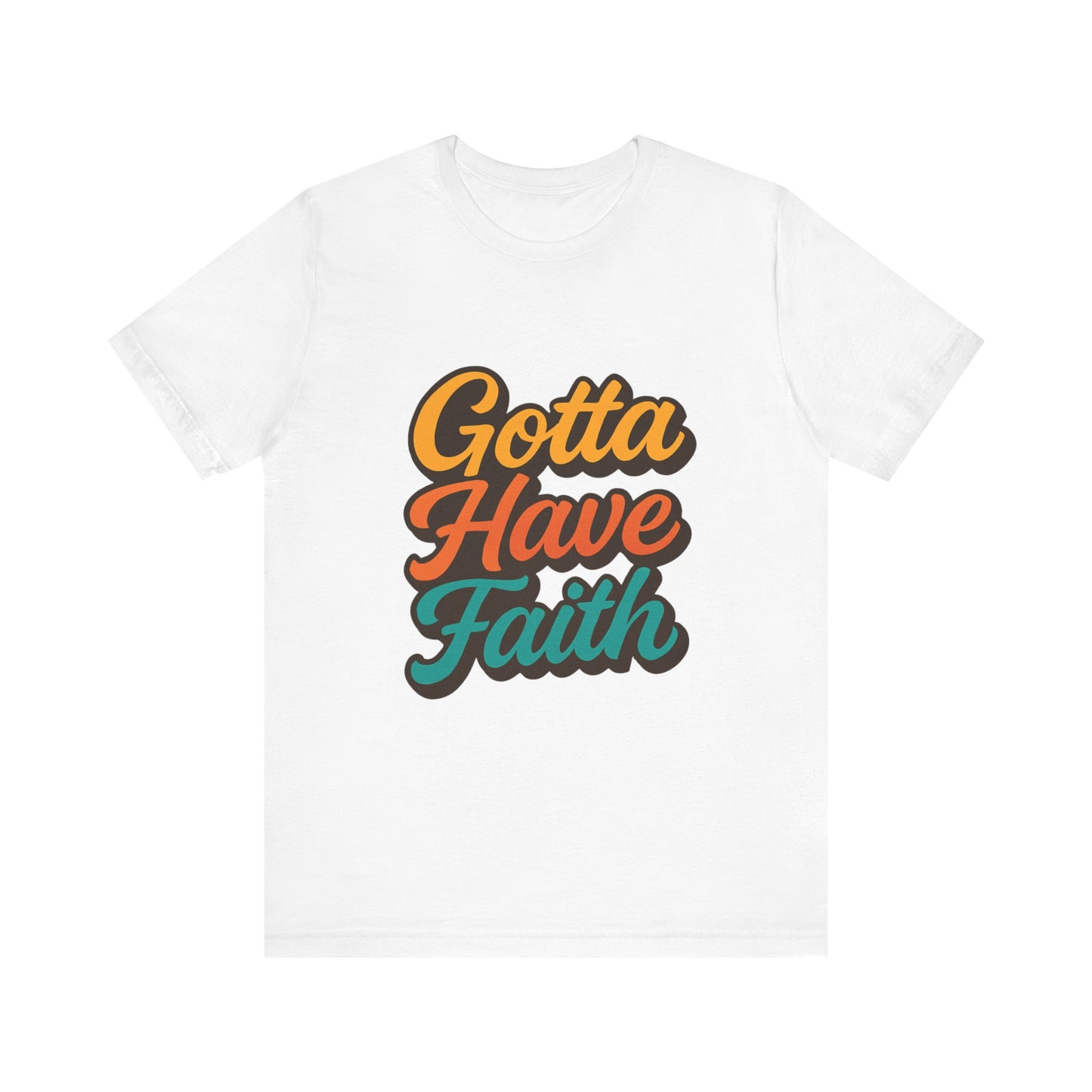 Gotta Have Faith Unisex Tee - Inspirational Motivational Apparel