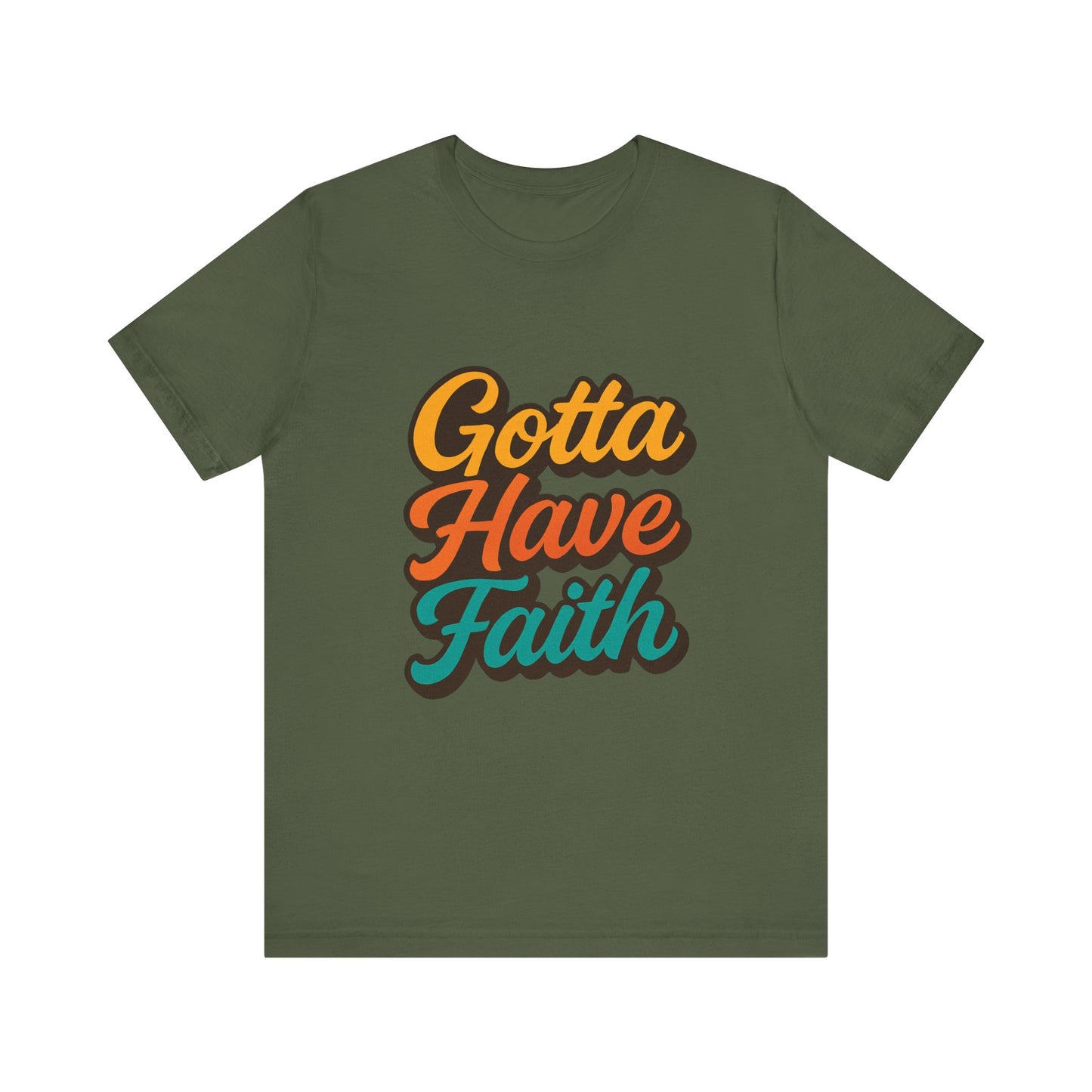 Gotta Have Faith Unisex Tee - Inspirational Motivational Apparel