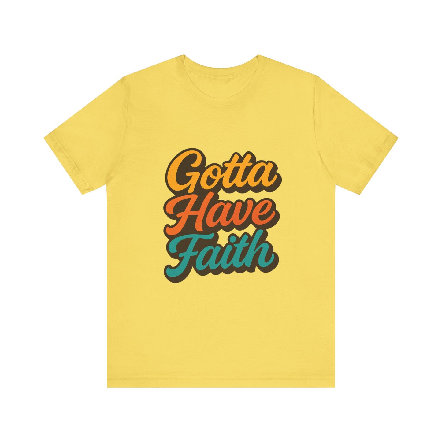 Gotta Have Faith Unisex Tee - Inspirational Motivational Apparel