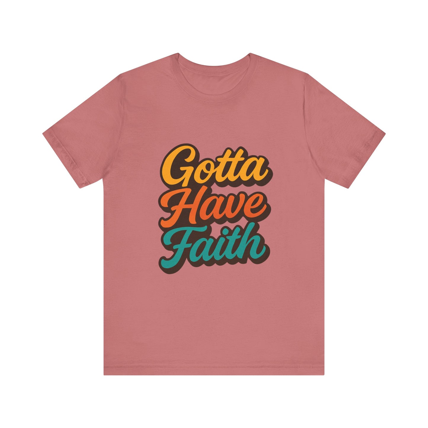 Gotta Have Faith Unisex Tee - Inspirational Motivational Apparel