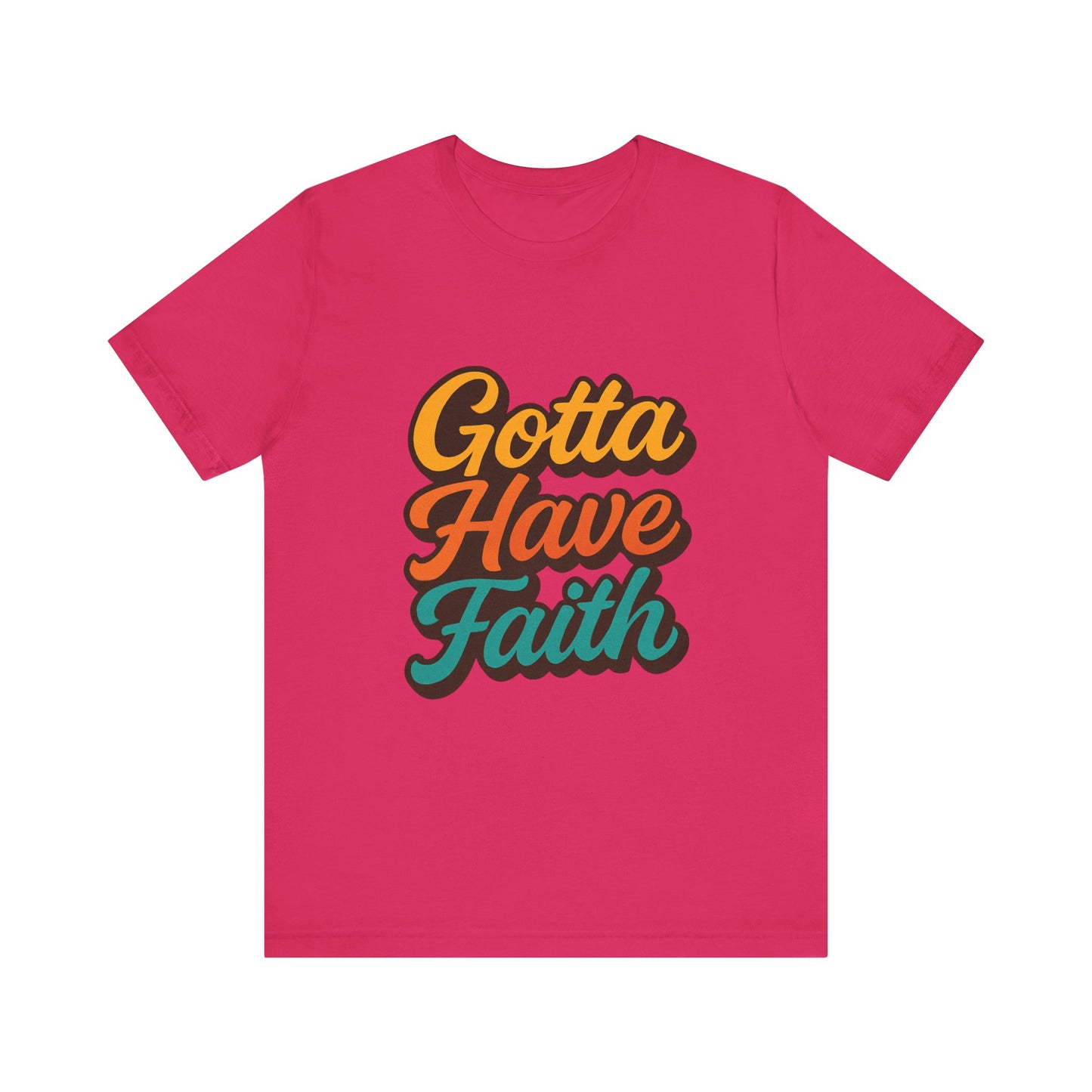 Gotta Have Faith Unisex Tee - Inspirational Motivational Apparel