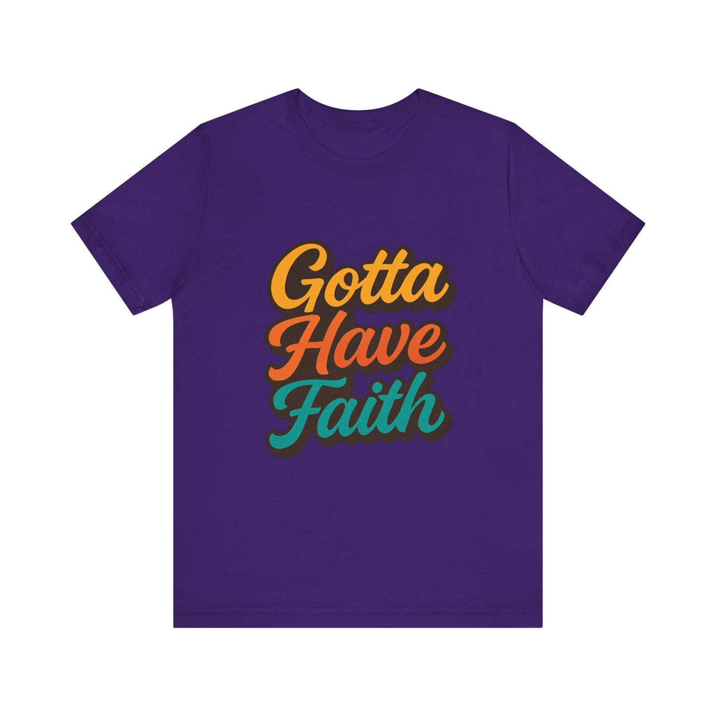 Gotta Have Faith Unisex Tee - Inspirational Motivational Apparel