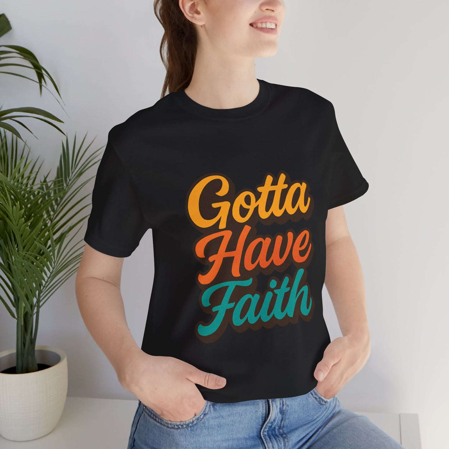 Gotta Have Faith Unisex Tee - Inspirational Motivational Apparel