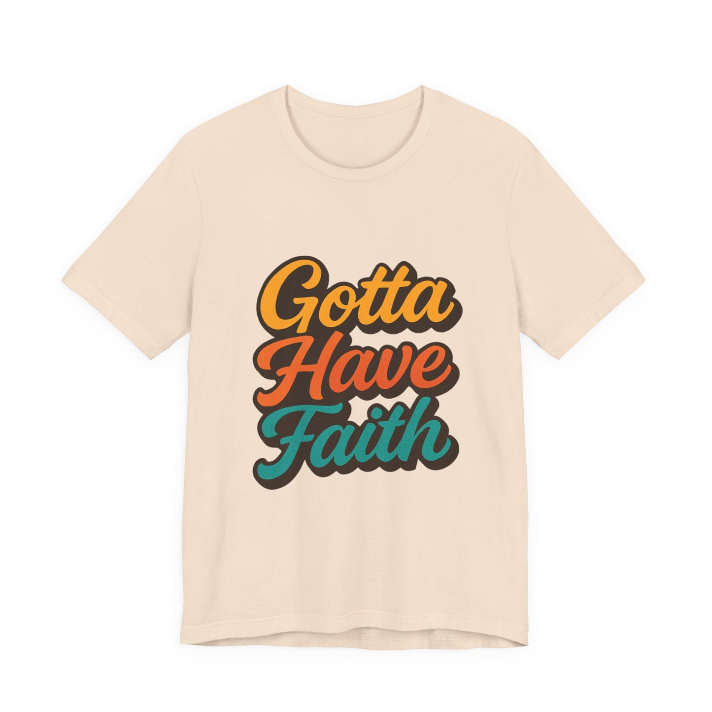 Gotta Have Faith Unisex Tee - Inspirational Motivational Apparel