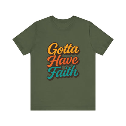 Gotta Have Faith Unisex Tee - Inspirational Motivational Apparel