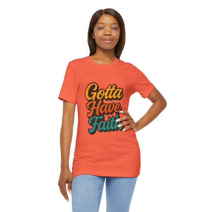 Gotta Have Faith Unisex Tee - Inspirational Motivational Apparel